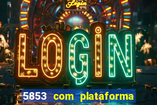 5853 com plataforma de jogos